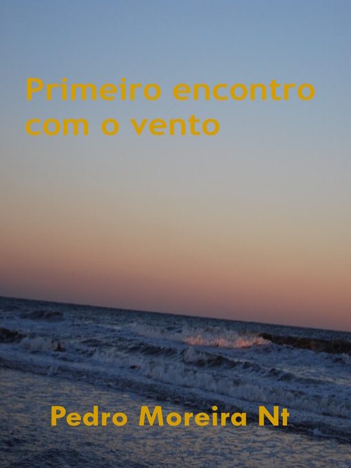 Title details for Primeiro encontro com o vento by Pedro Moreira Nt - Available
